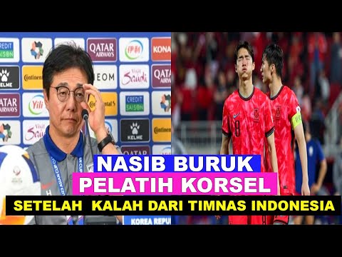 BUYAR..!! NASIB PELATIH KORSEL SETELAH DI KALAHKAN TIMNAS INDONESIA