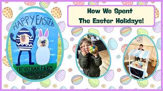 How We Spent The Easter Holiday!