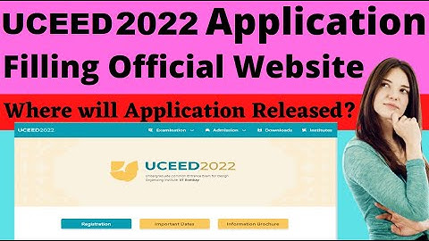 UCEED 2022 Application Form Official Website (Released)- Where Will UCEED 2022 Application Released?