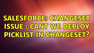 Salesforce: ChangeSet Issue : Cant we deploy picklist in changeset