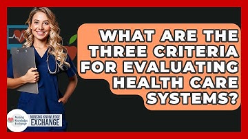 What Are The Three Criteria For Evaluating Health Care Systems? - Nursing Knowledge Exchange