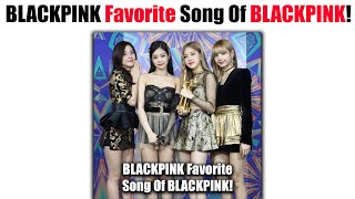 BLACKPINK Members Favorite Songs Of BLACKPINK! 😮😍