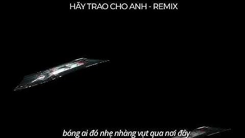 🔥[ Code Alight Motion] 🔥 Hãy Trao Cho Anh Remix Của Law cực xịn|| 5k Edit🔥🇻🇳