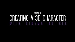 Making Of - Creating a 3d character - Cinema 4D R16