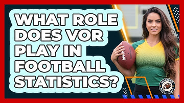 What Role Does VOR Play In Football Statistics?