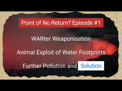 Point of No Return. U.N. #1 global global issue. Water Scarcity for 4 billion humans