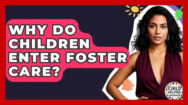 Why Do Children Enter Foster Care? - Child Welfare Network