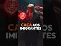 🚨 CAÇA aos imigrantes?