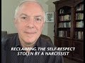 RECLAIMING THE SELF RESPECT STOLEN BY A NARCISSIST