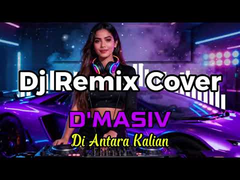 DJ TIKTOK TERBARU 2025 || Dmasiv - Di Antara Kalian  || Dj Remix Cover