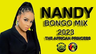 NANDY GREATEST BONGO HITS | BONGO MIX | THE AFRICAN PRINCESS | NANDY SONGS 2023 | NANDY MIX 2023