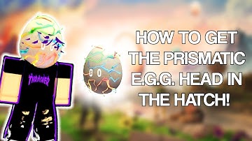 HOW TO GET THE PRISMATIC EGG HEAD ITEM IN ROBLOX! (The Hatch)