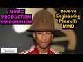 Music Production Essentialism: Pharrell Williams Mindset Analysis