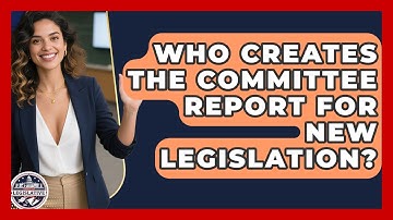 Who Creates The Committee Report For New Legislation? - Inside the Legislative Branch