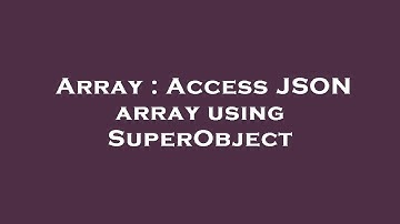 Array : Access JSON array using SuperObject
