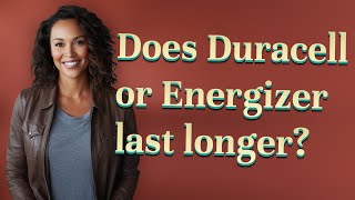 Does Duracell Or Energizer Last Longer?