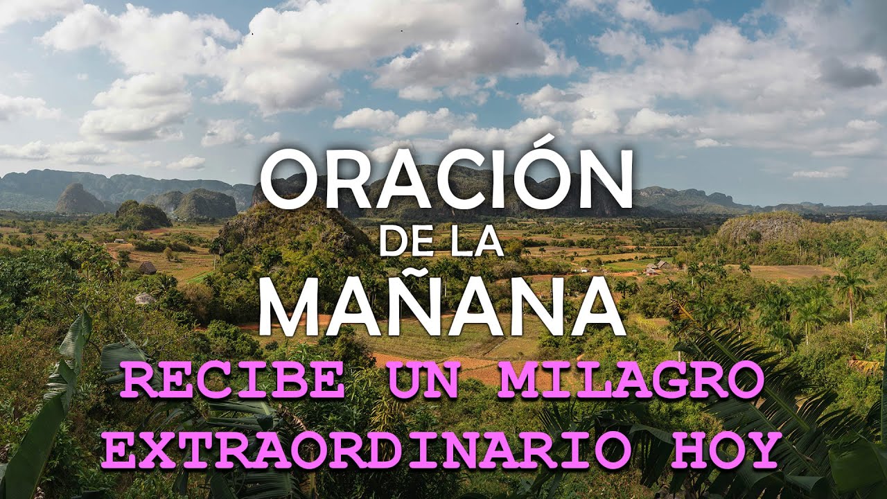 🌞 ORACION DE LA MAÑANA | Recibe un Milagro Extraordinario Hoy - YouTube