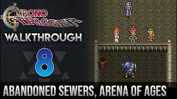 Chrono Trigger Walkthrough 8: Abandoned Sewers & Arena of Ages