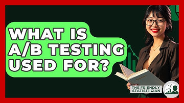 What Is A/B Testing Used For? - The Friendly Statistician