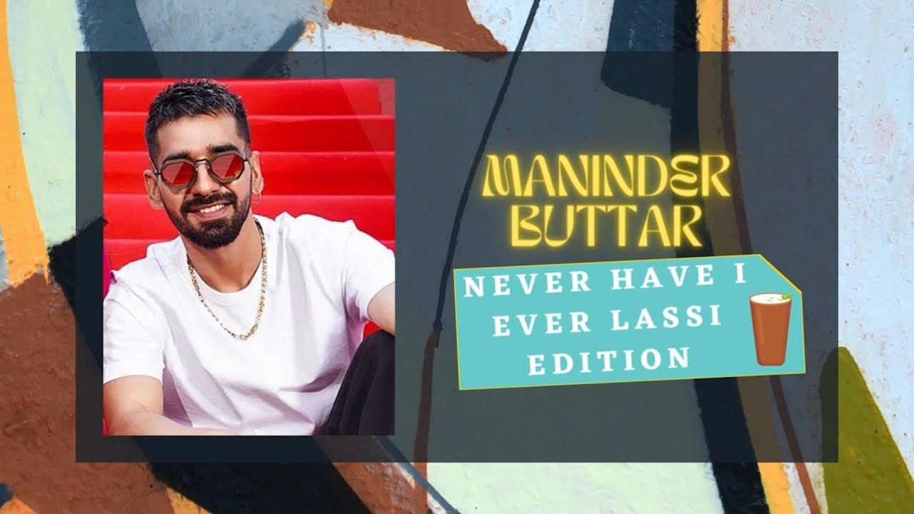 Never Have I Ever With Maninder Buttar I Lassi Edition l Jasmin ...