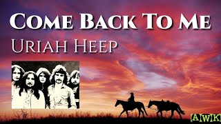 Uriah Heep 'Come Back To Me' (Lyrics) (HD)