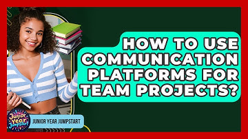 How To Use Communication Platforms For Team Projects? - Junior Year Jumpstart