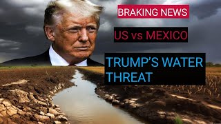 Trump’s Water Threat: How the US–Mexico Water Crisis Turned Into a Global Power Struggle@USATODAY 