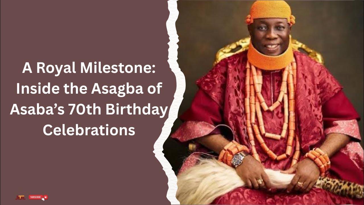 A Royal Milestone: Inside the Asagba of Asaba’s 70th Birthday Celebrations