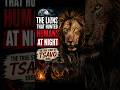 The Lions That Hunted Humans At Night