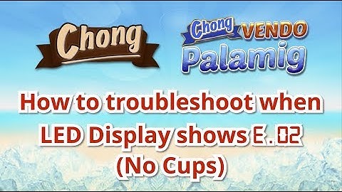 Chong Vendo Palamig: How to troubleshoot when LED Display shows E.02 (No Cups)