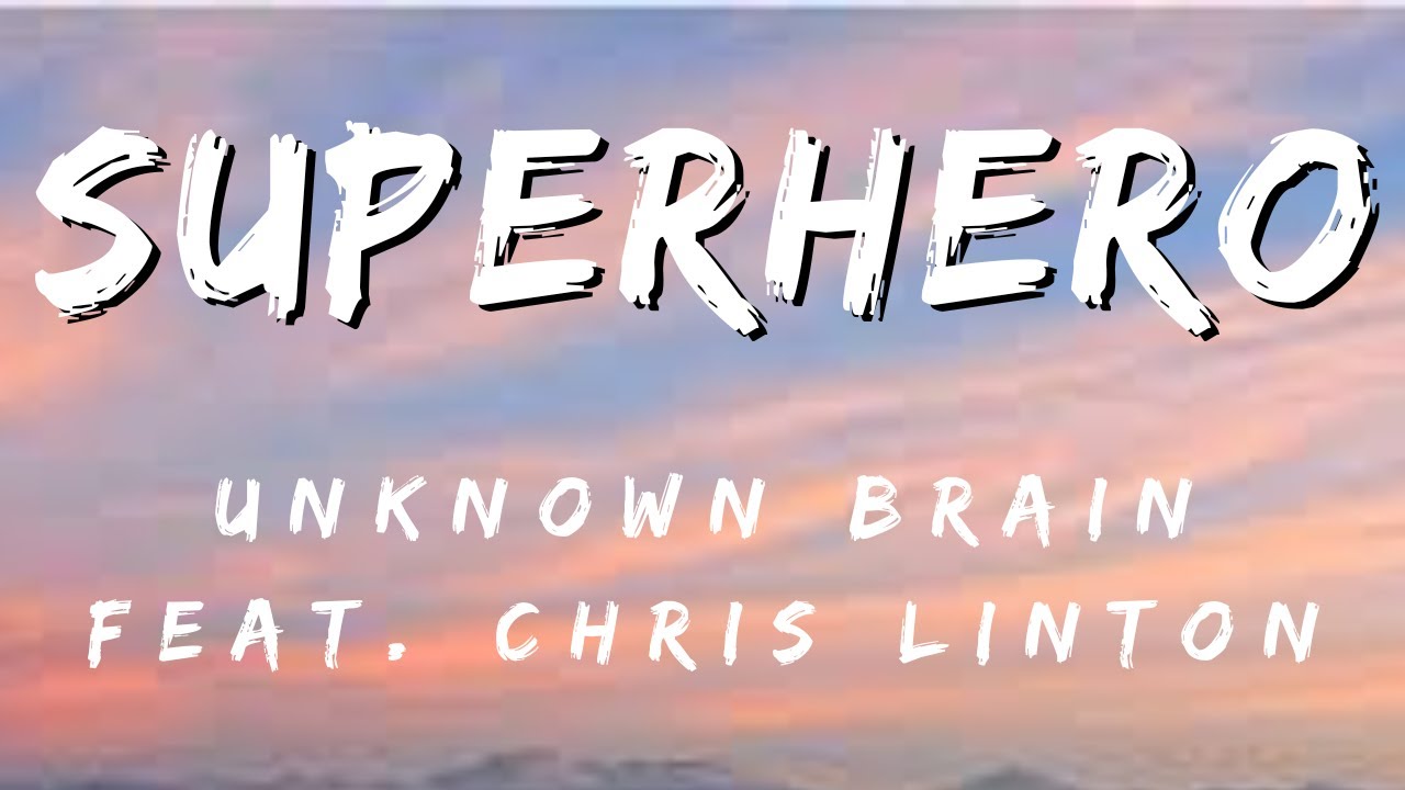 Unknown Brain - Superhero (feat. Chris Linton) 