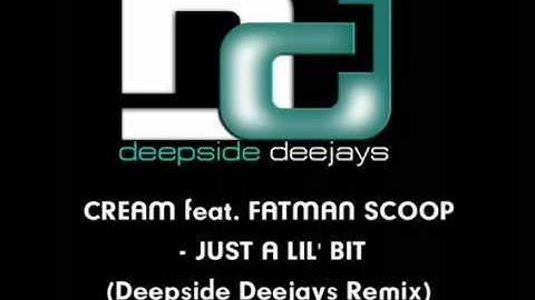 Cream feat Fatman Scoop Just A Lil Bit Deepside Deejays Remix