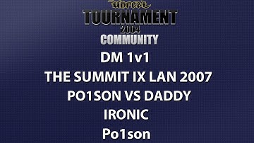 UT2004 DM 1v1 - Summit IX LAN 2007 - Po1son vs daddy - Ironic - Po1son