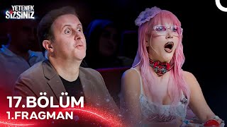 Yetenek Sizsiniz 17. Bölüm 1. Fragmanı