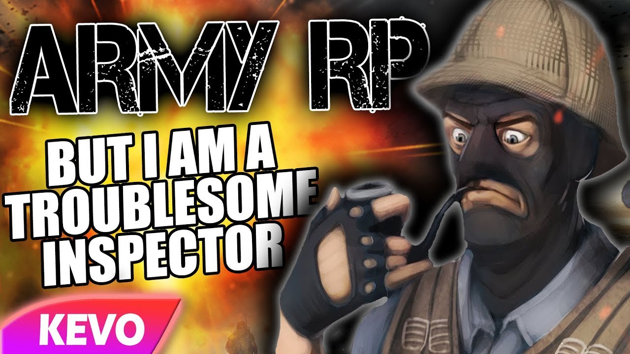 ARMY RP but I am a troublesome inspector