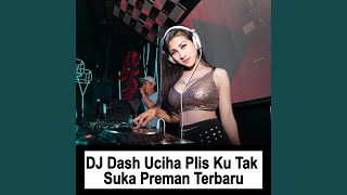Download lagu Dj Dash Uciha Plis Ku Tak Suka Preman Terbaru mp3