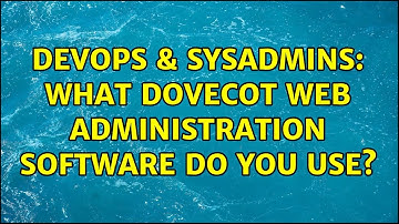 DevOps & SysAdmins: What dovecot web administration software do you use? (2 Solutions!!)