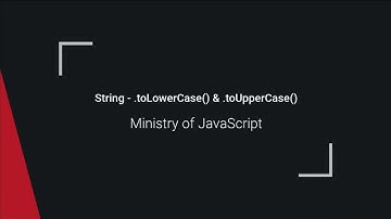 JavaScript String - toLowerCase() & toUpperCase()