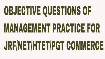OBJECTIVE QUESTIONS OF MANAGEMENT PRACTICE FOR JRF/NET/HTET/PGT COMMERCE