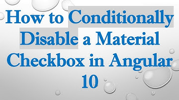 How to Conditionally Disable a Material Checkbox in Angular 10