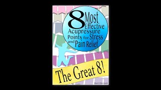 8 Most Effective Acupressure Points for Stress and Pain Relief - The Great 8! Book Trailer