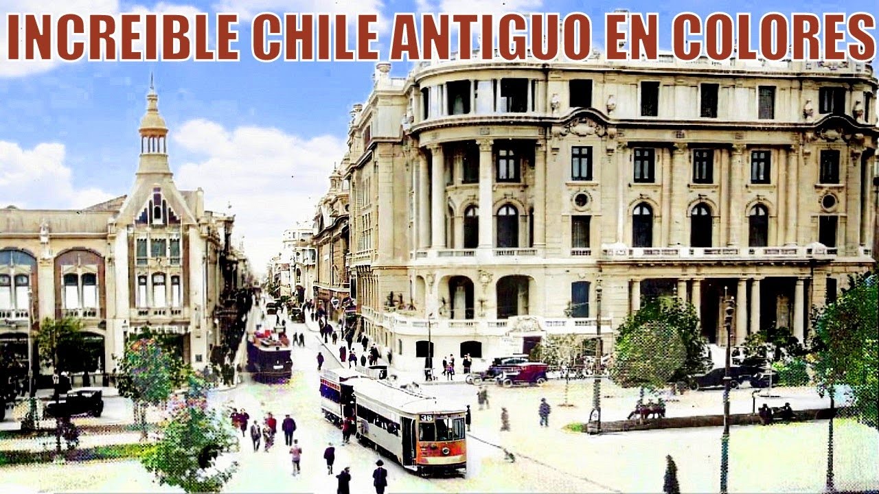 INCREIBLES IMAGENES DE CHILE ANTIGUO EN COLORES