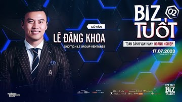 FULL - BIZ TUỐT 2: Toàn cảnh vận hành doanh nghiệp cùng Lê Đăng Khoa | FPT Edu Biz Talent 2023