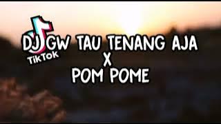 DJ GW TAU TENANG AJa X POM PoME