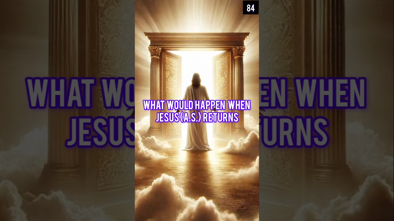 What Happens When Jesus Returns (According To Islam) 