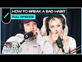 How To Break a Bad Habit | HDIGH Ep. #56