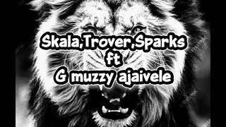 Trover Sonofabraham,Scala Voice, Sparks Musicians Ft G Muzzy Ajaivele Official Music