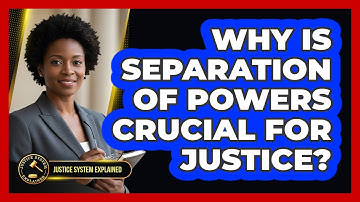 Why Is Separation Of Powers Crucial For Justice? - Justice System Explained