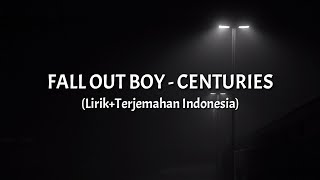 Centuries - Fall Out Boy (Lirik+Terjemahan Indonesia)