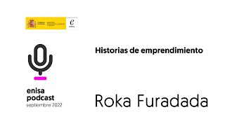 #EnisaPodcast​​ Historias de emprendimiento: Roka Furadada